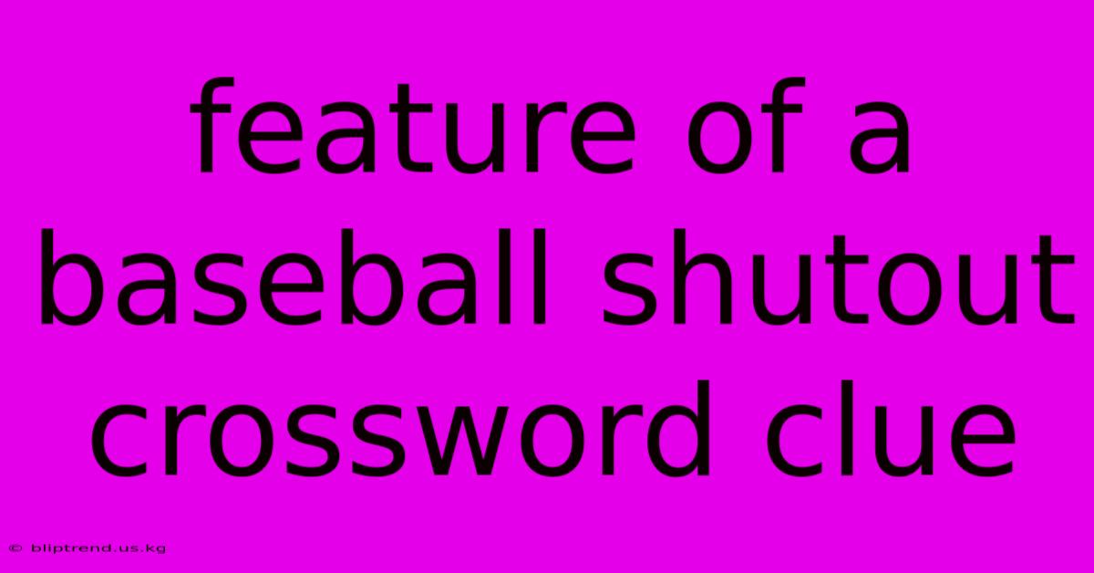 Feature Of A Baseball Shutout Crossword Clue