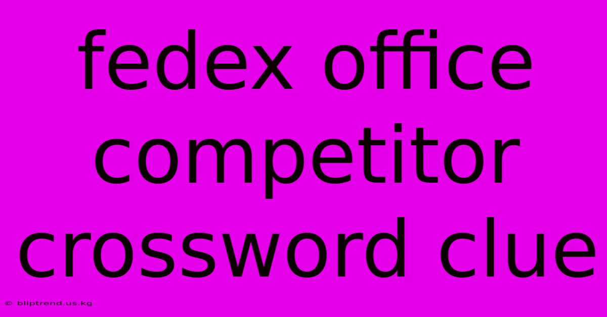 Fedex Office Competitor Crossword Clue