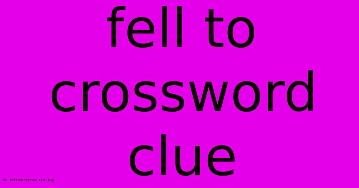 Fell To Crossword Clue