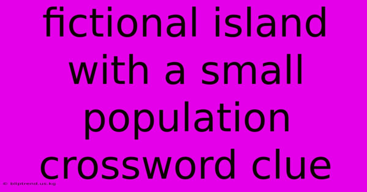 Fictional Island With A Small Population Crossword Clue