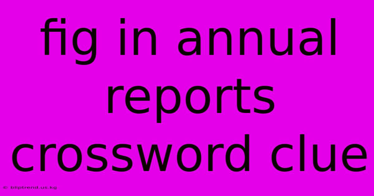 Fig In Annual Reports Crossword Clue