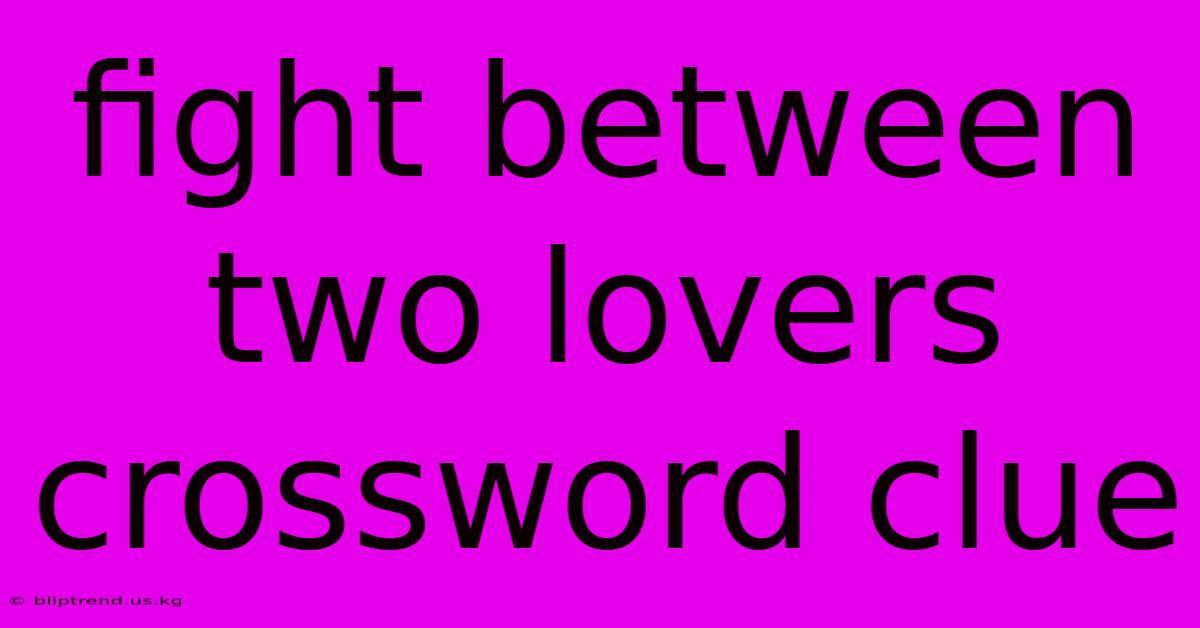 Fight Between Two Lovers Crossword Clue