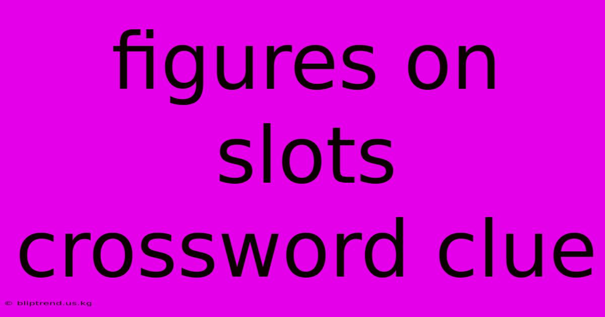 Figures On Slots Crossword Clue