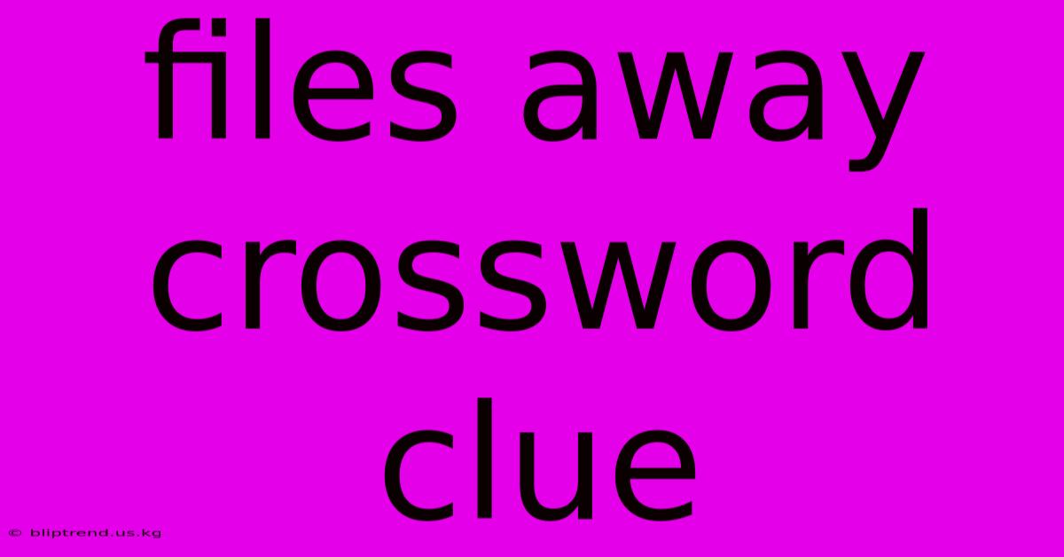 Files Away Crossword Clue