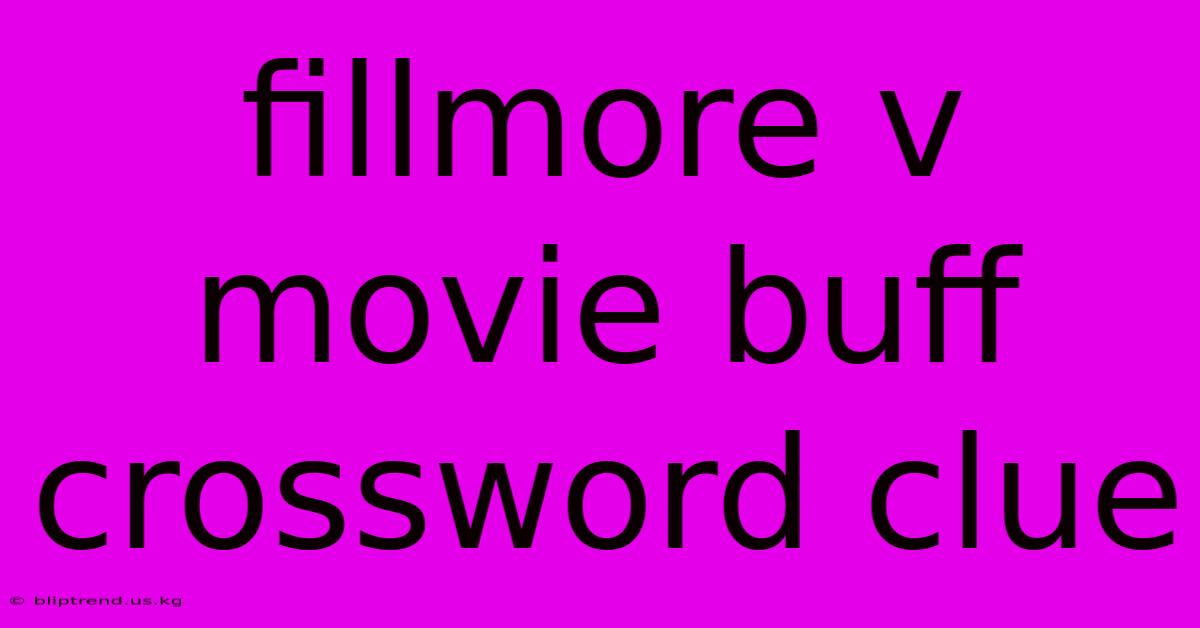 Fillmore V Movie Buff Crossword Clue