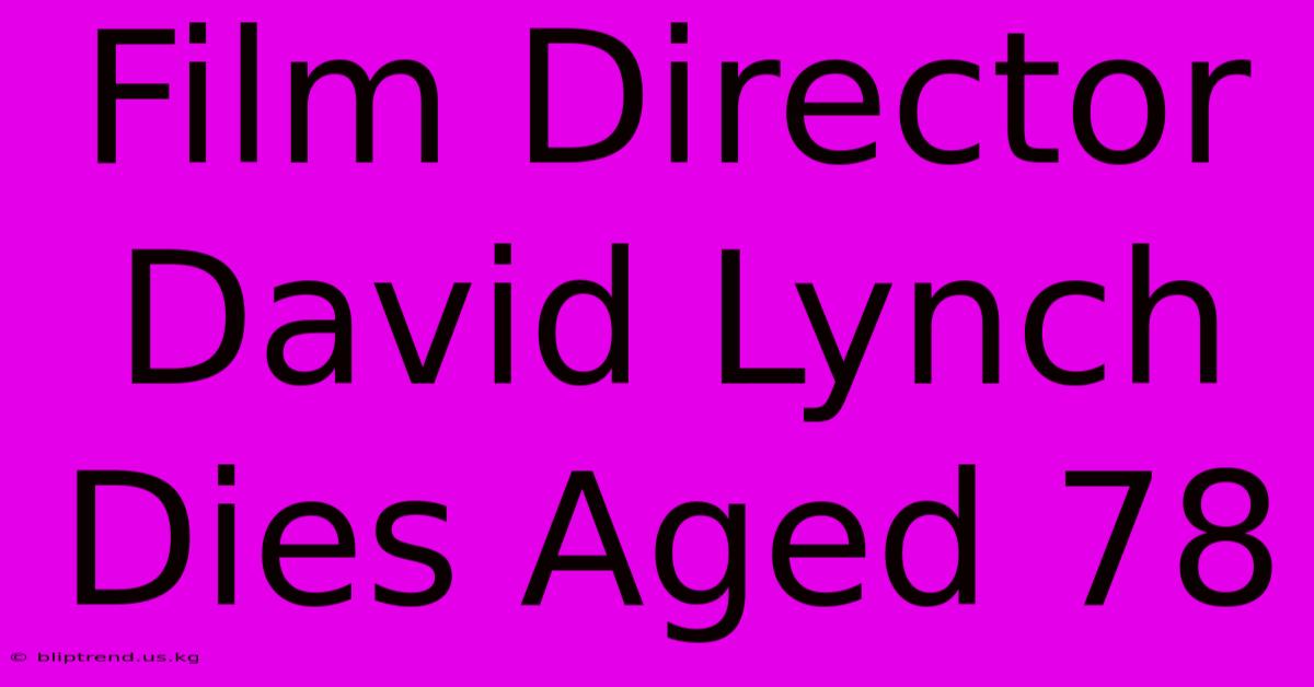 Film Director David Lynch Dies Aged 78