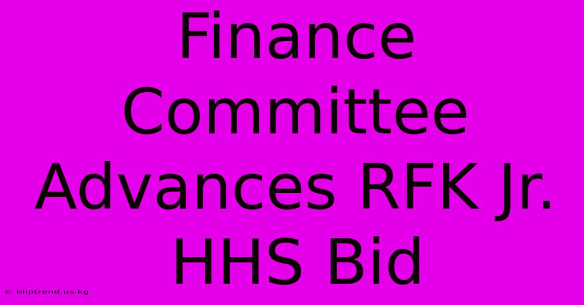 Finance Committee Advances RFK Jr. HHS Bid