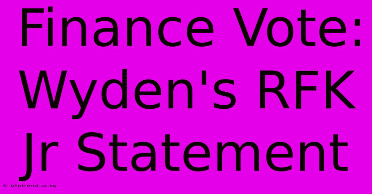 Finance Vote: Wyden's RFK Jr Statement