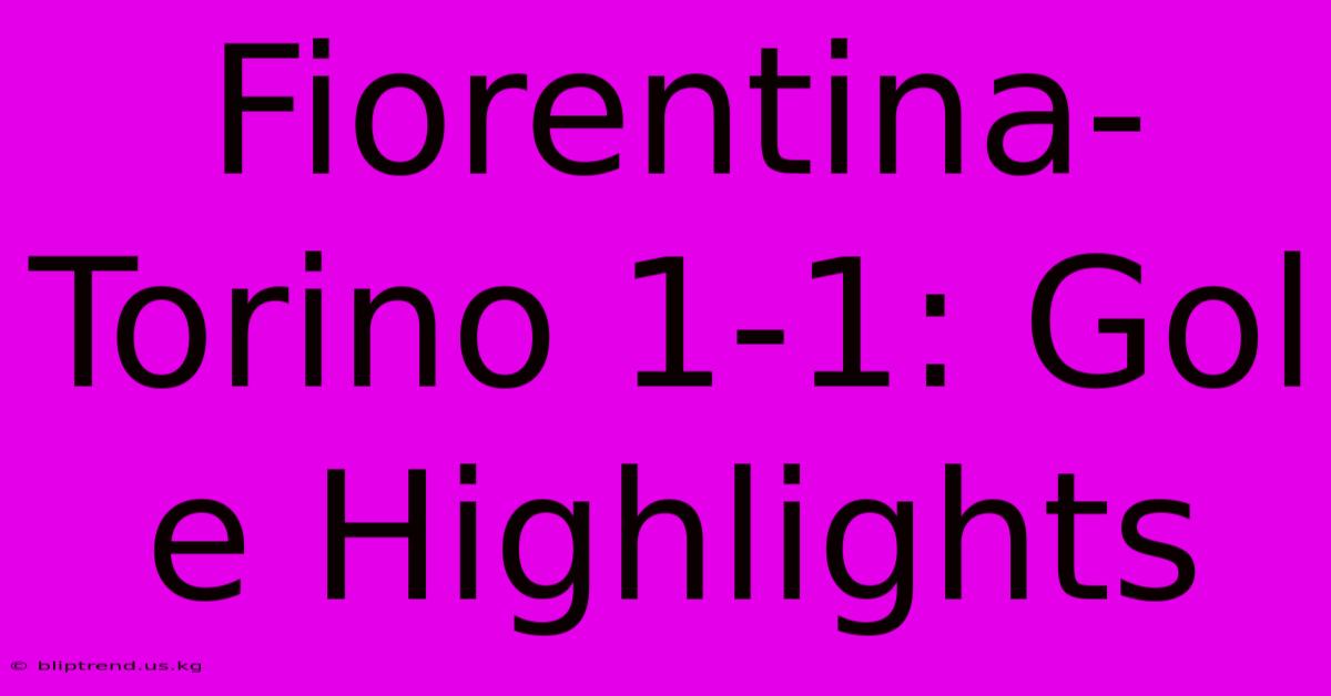 Fiorentina-Torino 1-1: Gol E Highlights