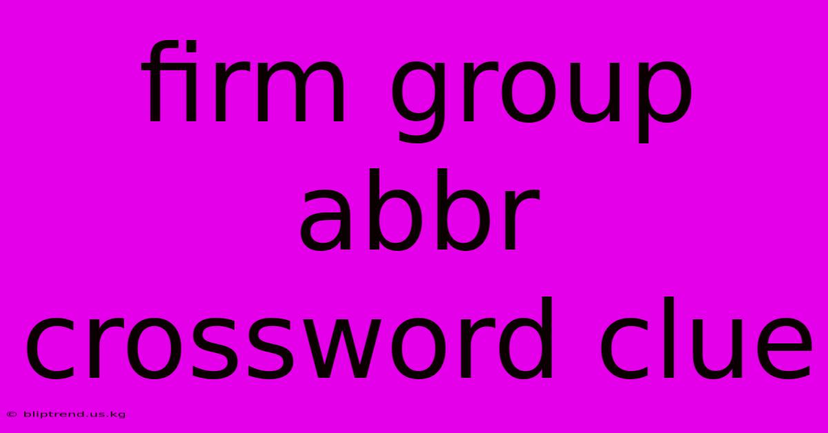 Firm Group Abbr Crossword Clue