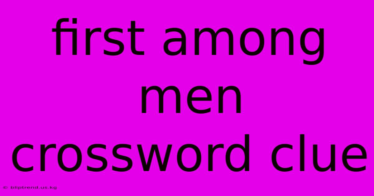 First Among Men Crossword Clue