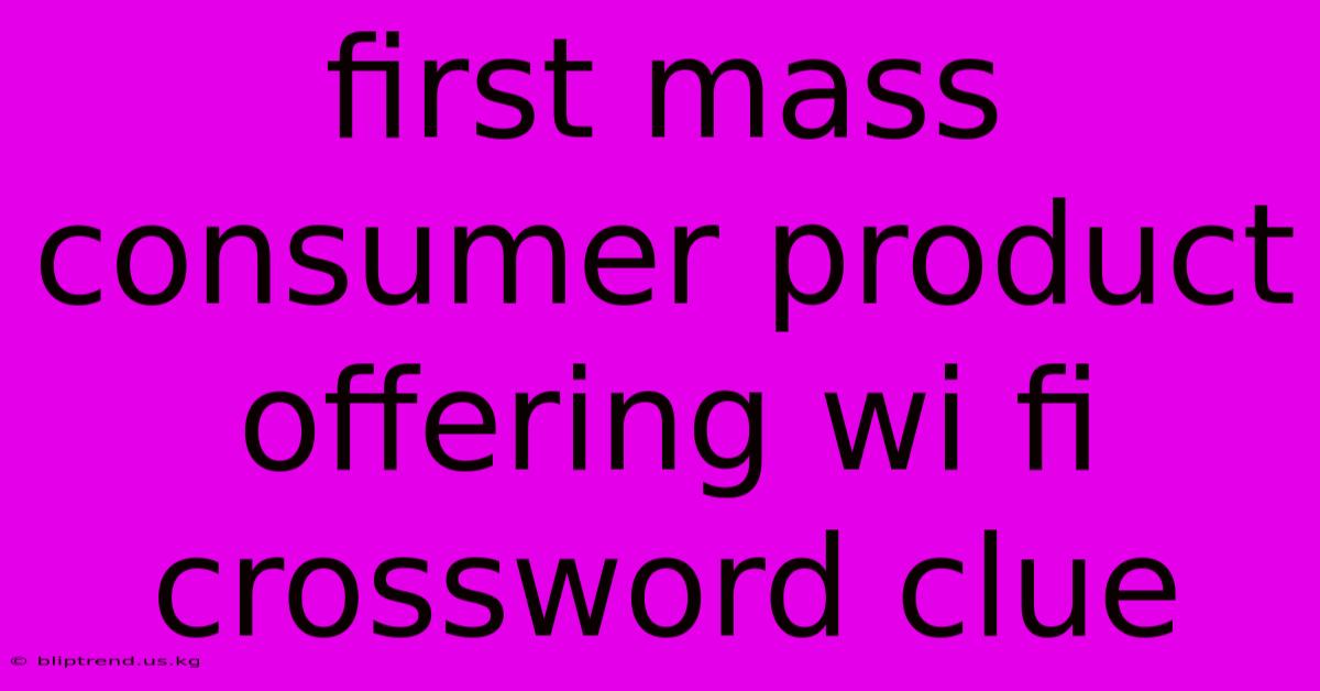 First Mass Consumer Product Offering Wi Fi Crossword Clue