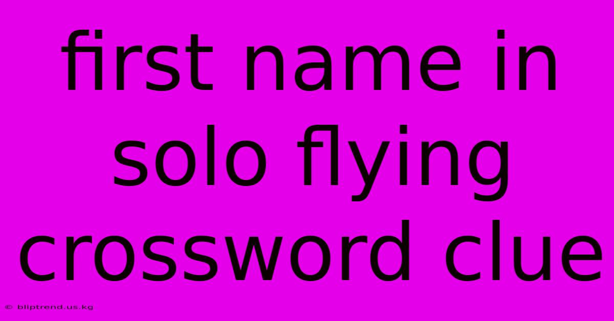 First Name In Solo Flying Crossword Clue