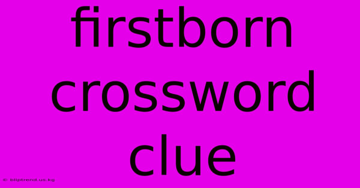 Firstborn Crossword Clue