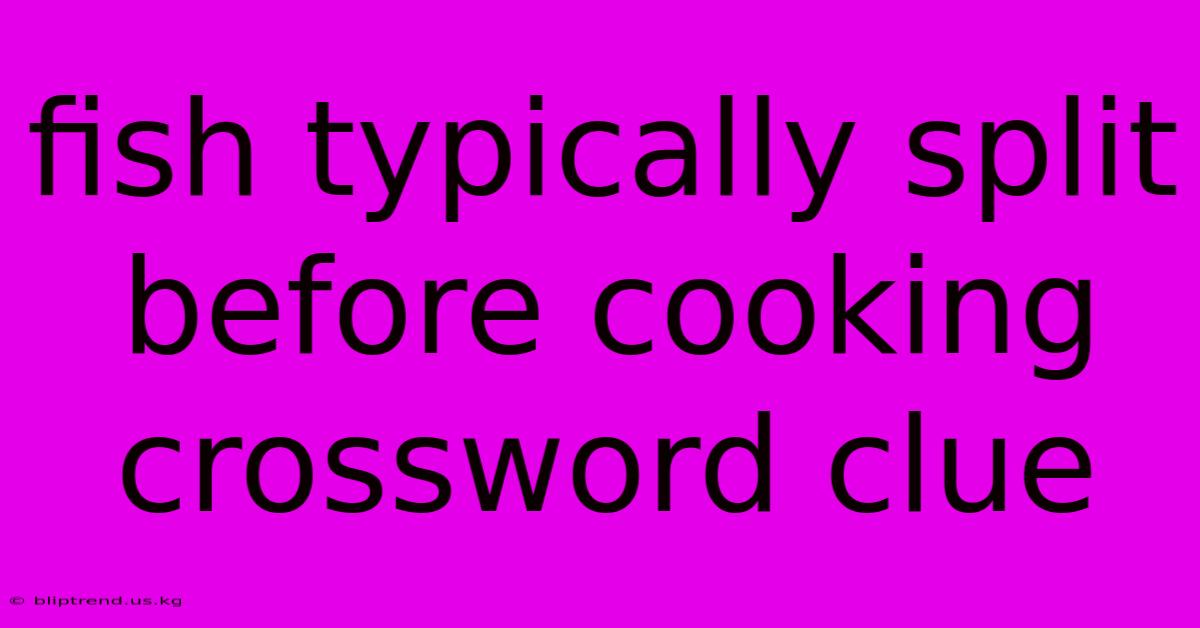 Fish Typically Split Before Cooking Crossword Clue