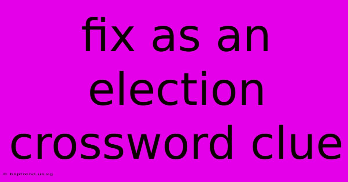 Fix As An Election Crossword Clue