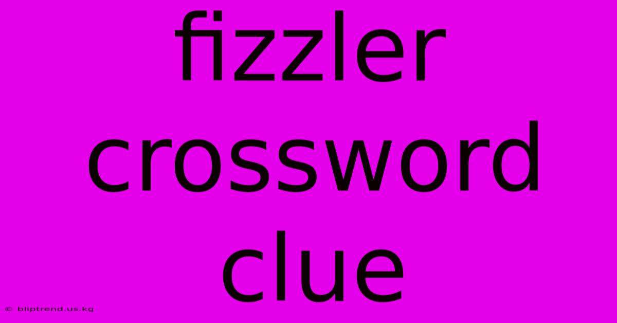 Fizzler Crossword Clue