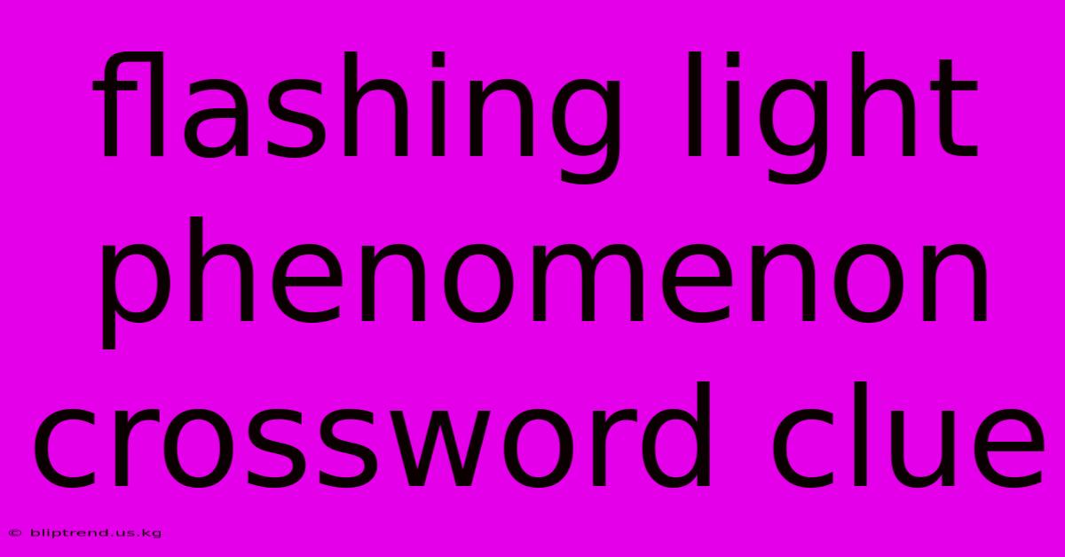 Flashing Light Phenomenon Crossword Clue