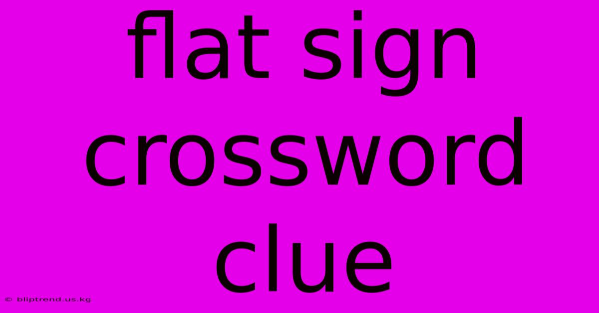 Flat Sign Crossword Clue