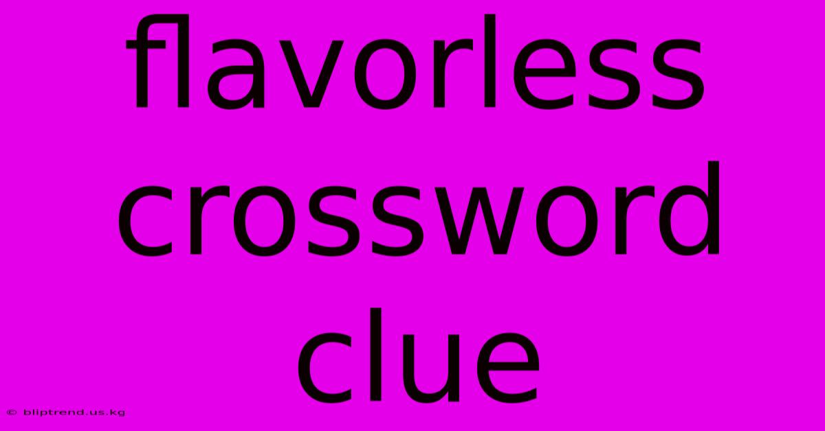 Flavorless Crossword Clue