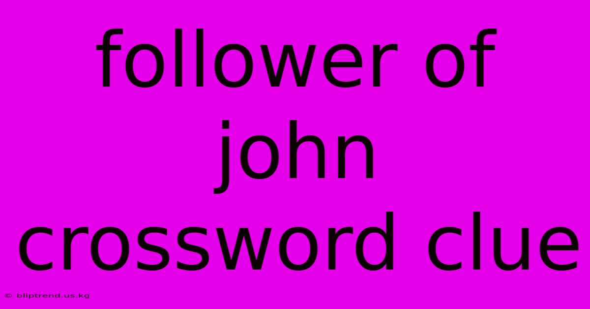 Follower Of John Crossword Clue