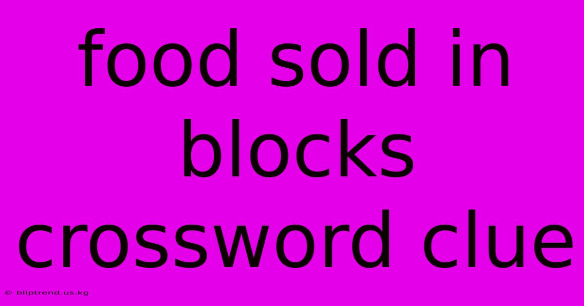 Food Sold In Blocks Crossword Clue