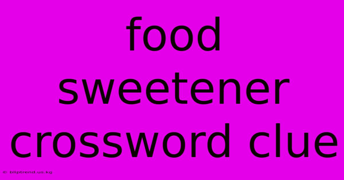 Food Sweetener Crossword Clue