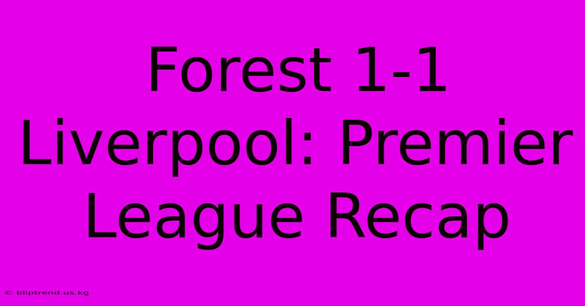 Forest 1-1 Liverpool: Premier League Recap