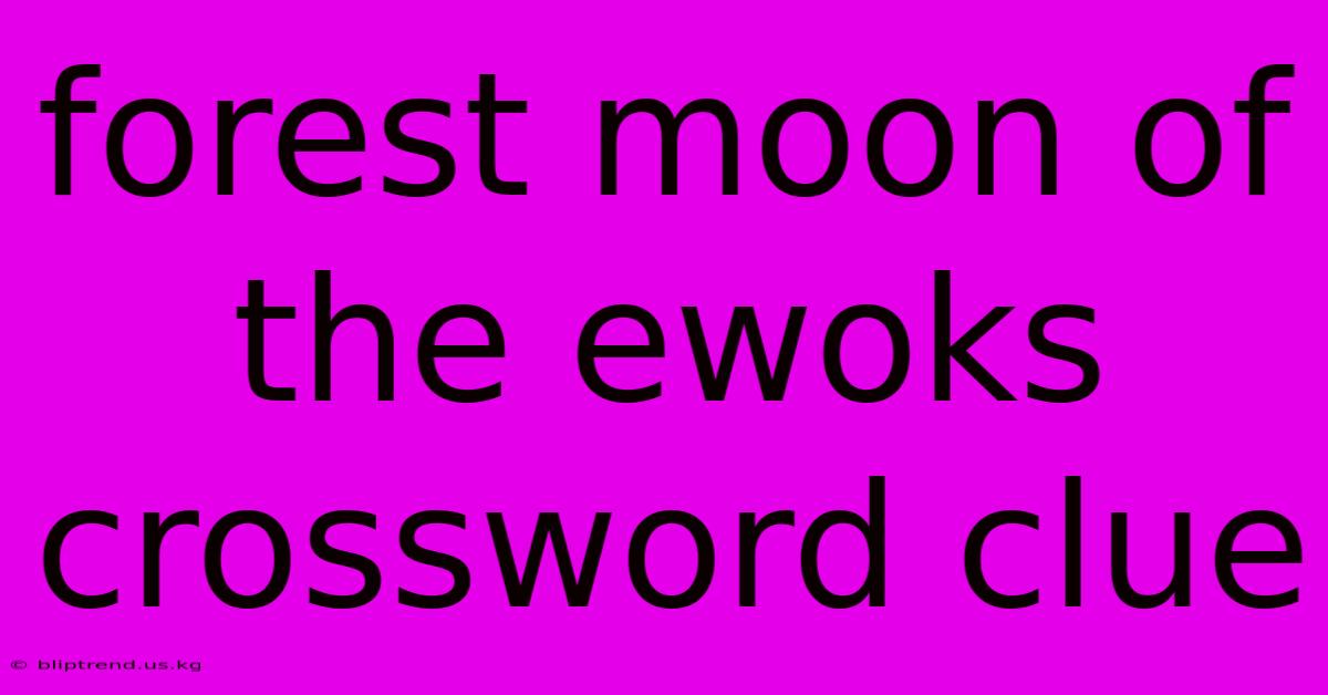 Forest Moon Of The Ewoks Crossword Clue