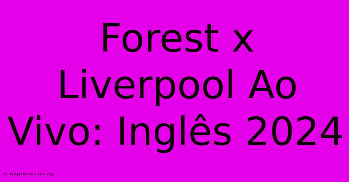 Forest X Liverpool Ao Vivo: Inglês 2024