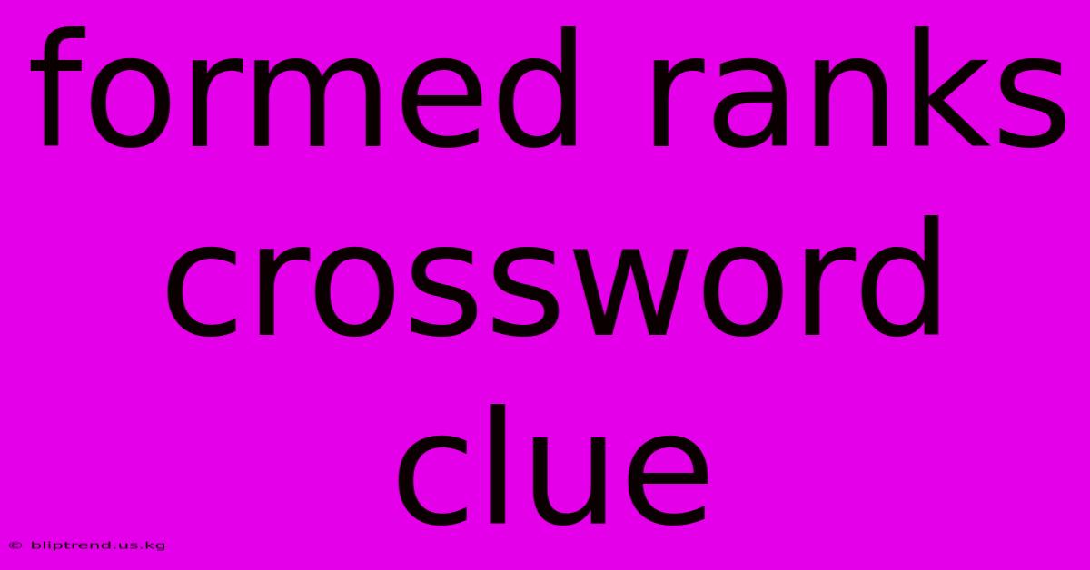 Formed Ranks Crossword Clue