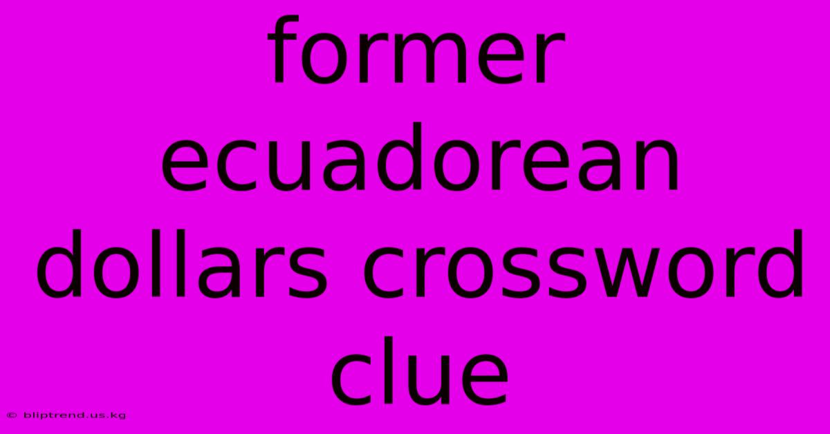 Former Ecuadorean Dollars Crossword Clue