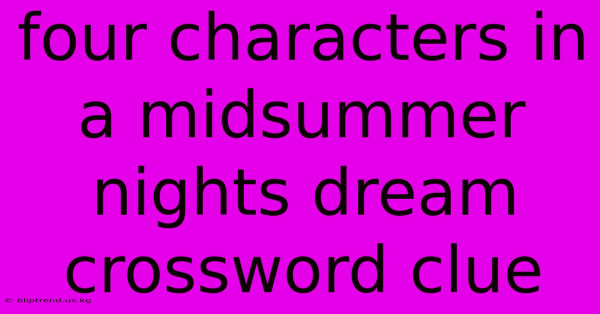 Four Characters In A Midsummer Nights Dream Crossword Clue