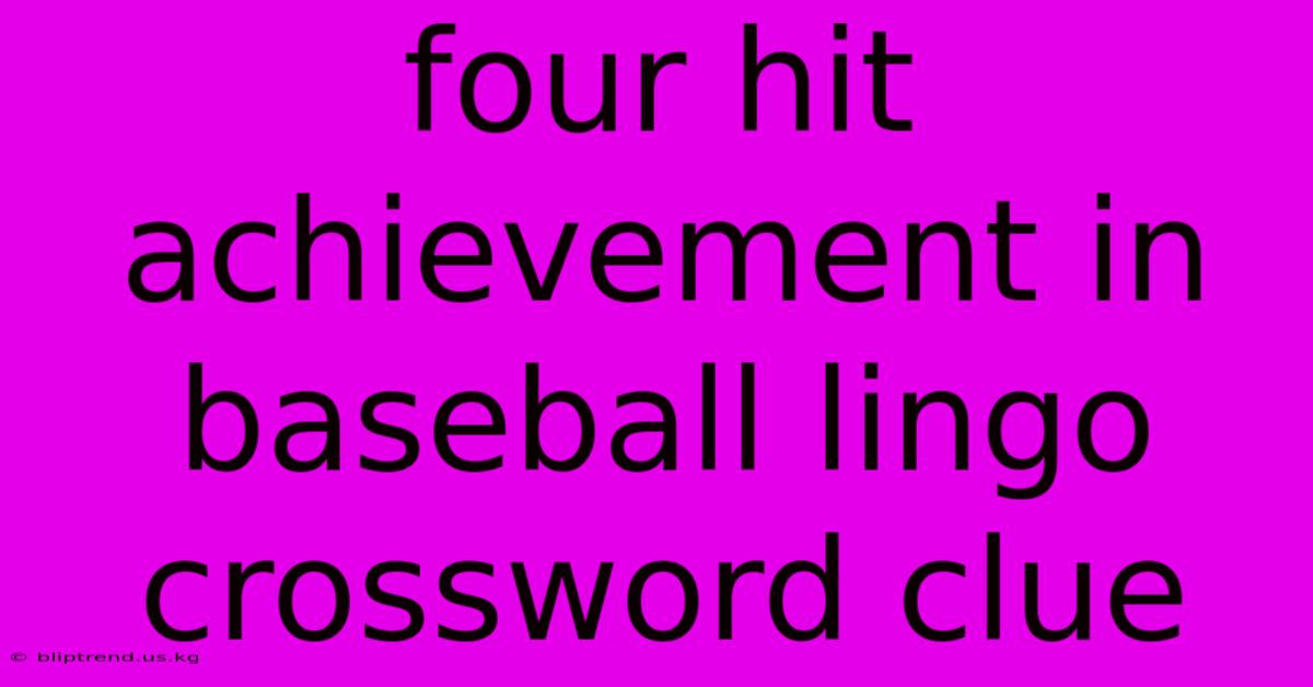 Four Hit Achievement In Baseball Lingo Crossword Clue