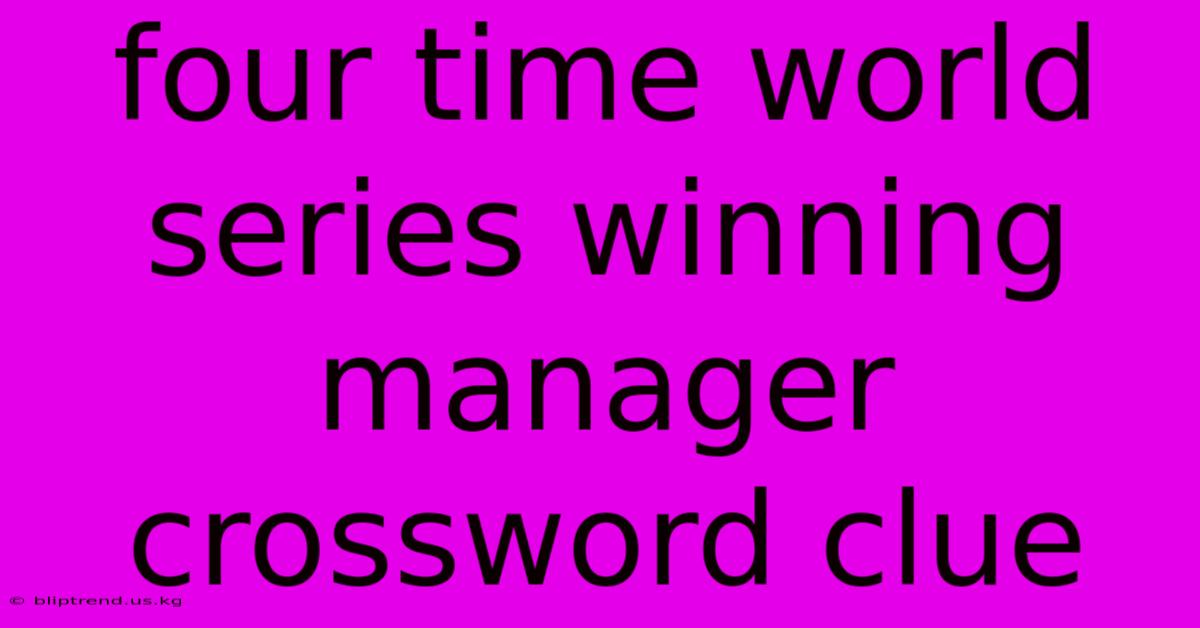 Four Time World Series Winning Manager Crossword Clue