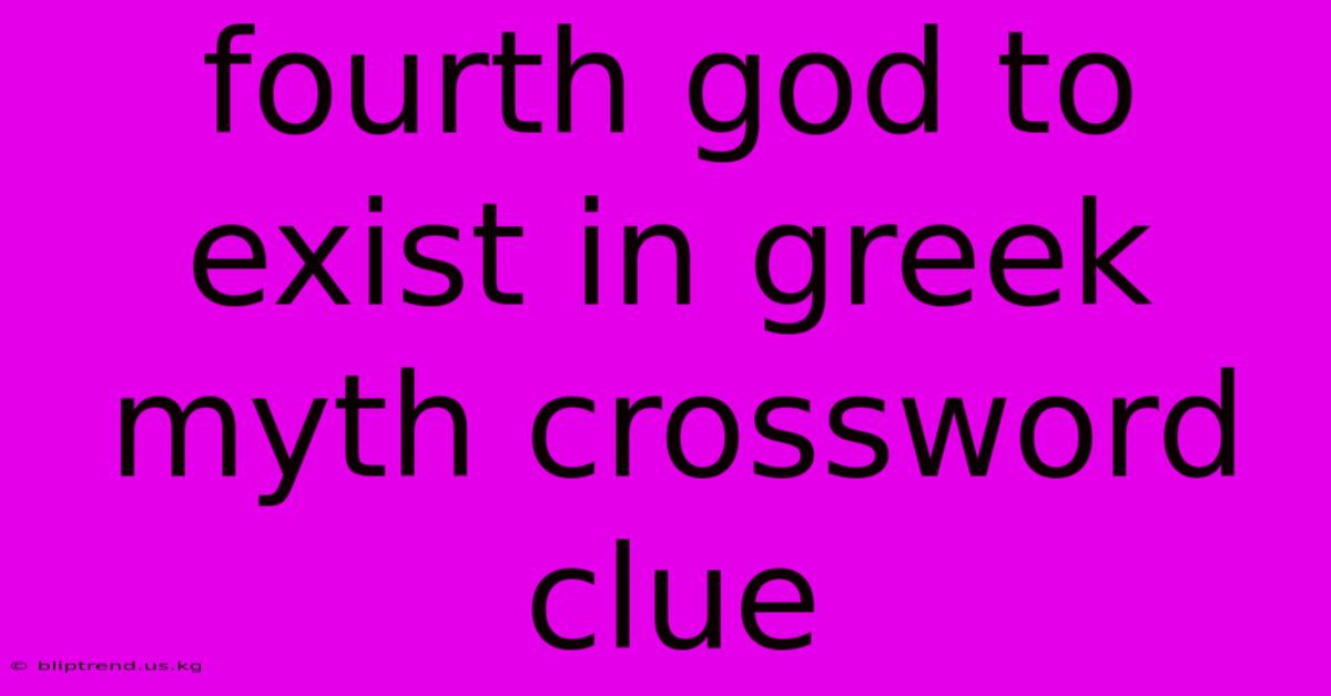 Fourth God To Exist In Greek Myth Crossword Clue