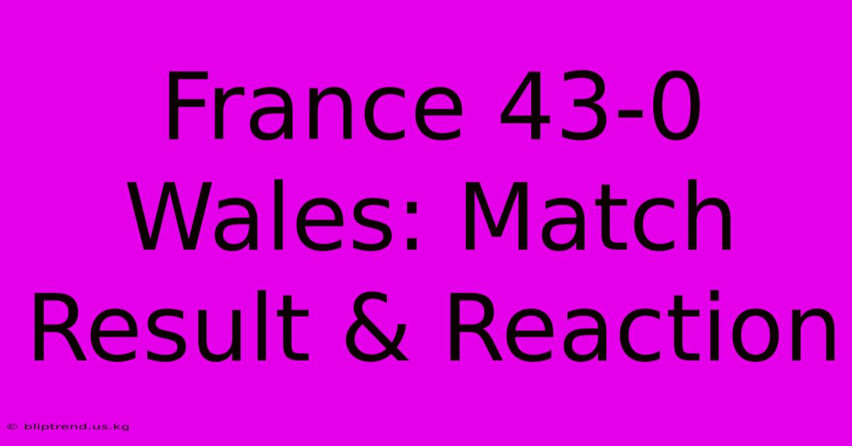 France 43-0 Wales: Match Result & Reaction