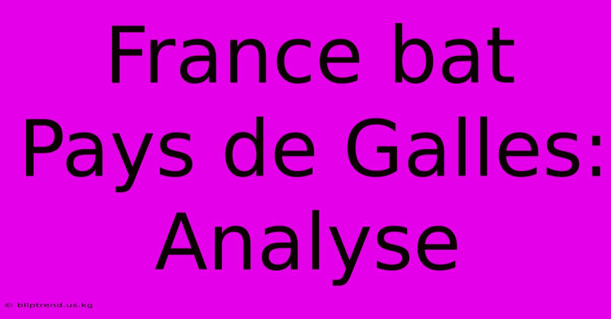 France Bat Pays De Galles: Analyse