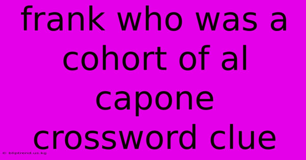 Frank Who Was A Cohort Of Al Capone Crossword Clue