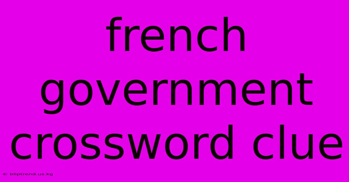 French Government Crossword Clue