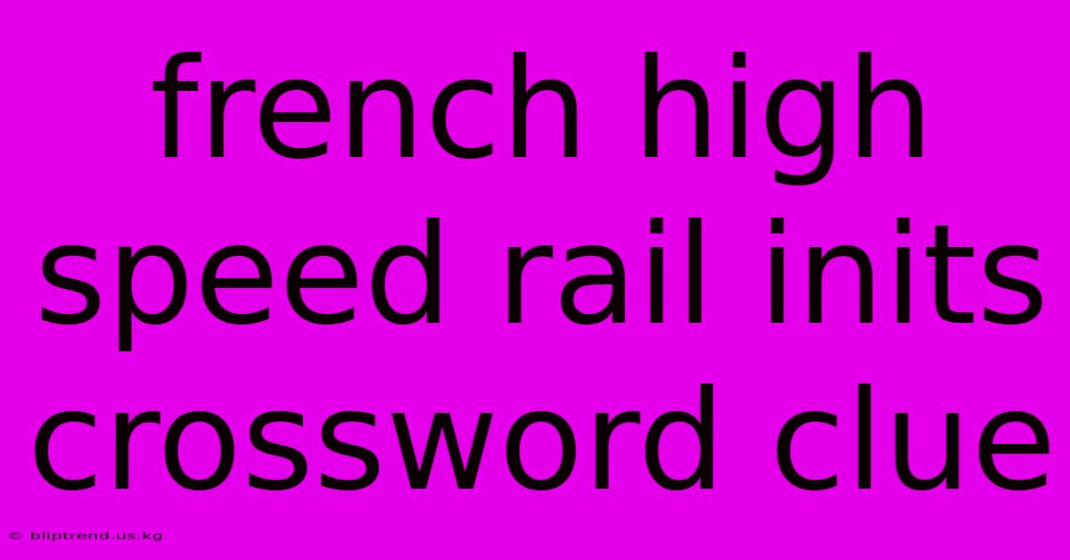 French High Speed Rail Inits Crossword Clue