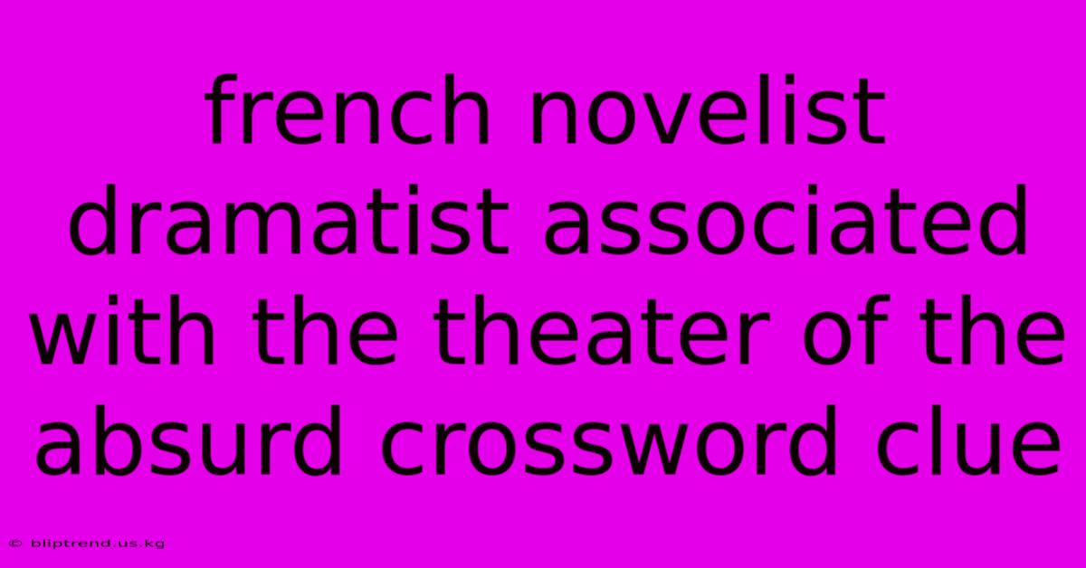 French Novelist Dramatist Associated With The Theater Of The Absurd Crossword Clue