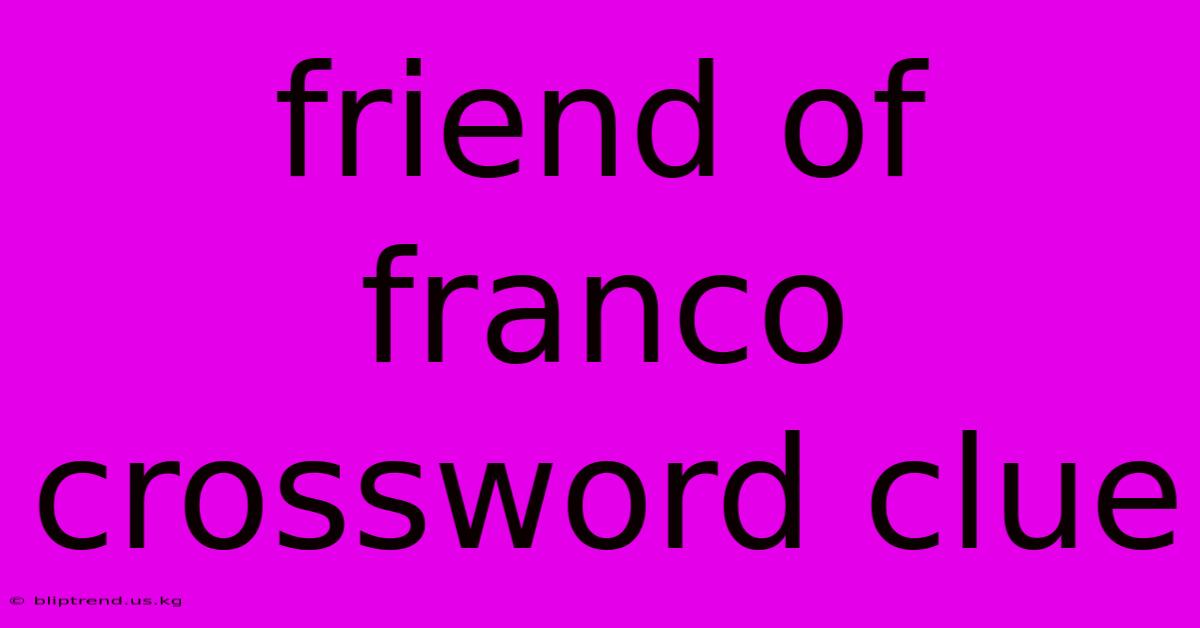 Friend Of Franco Crossword Clue