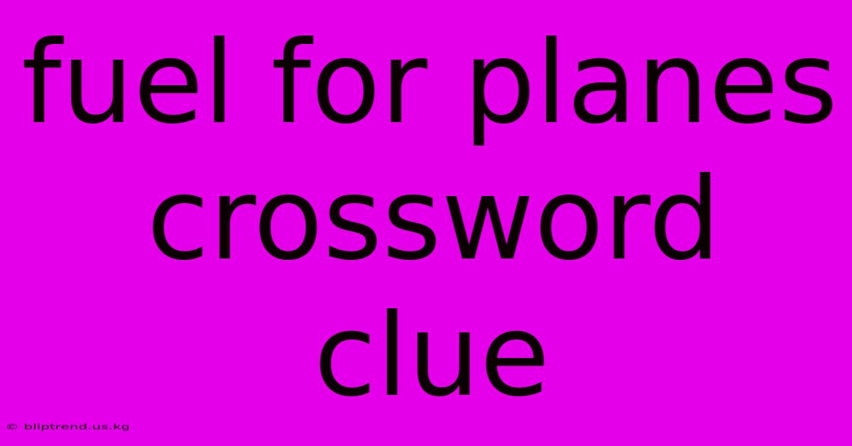 Fuel For Planes Crossword Clue