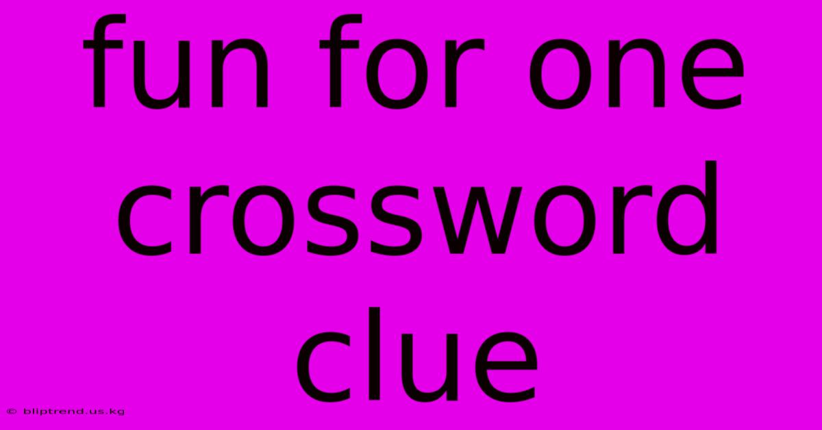 Fun For One Crossword Clue