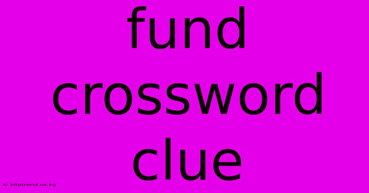 Fund Crossword Clue