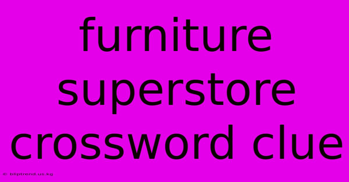 Furniture Superstore Crossword Clue