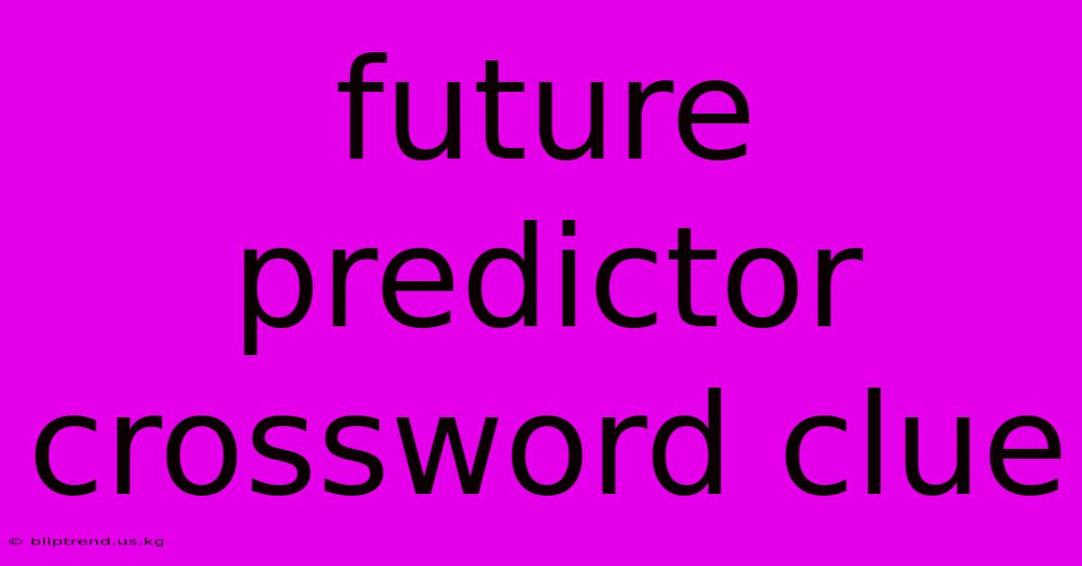 Future Predictor Crossword Clue