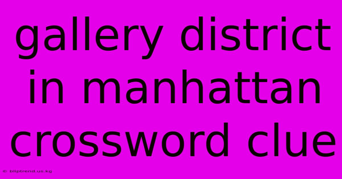 Gallery District In Manhattan Crossword Clue