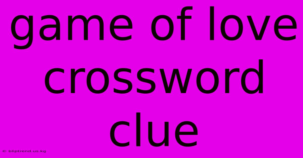 Game Of Love Crossword Clue